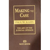 MPP House's Making The Case: The Art of The Judicial Opinion by Paul W. Kahn [HB Edn. 2023]